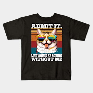 Admit It Life Would Be Boring Without Me Kids T-Shirt